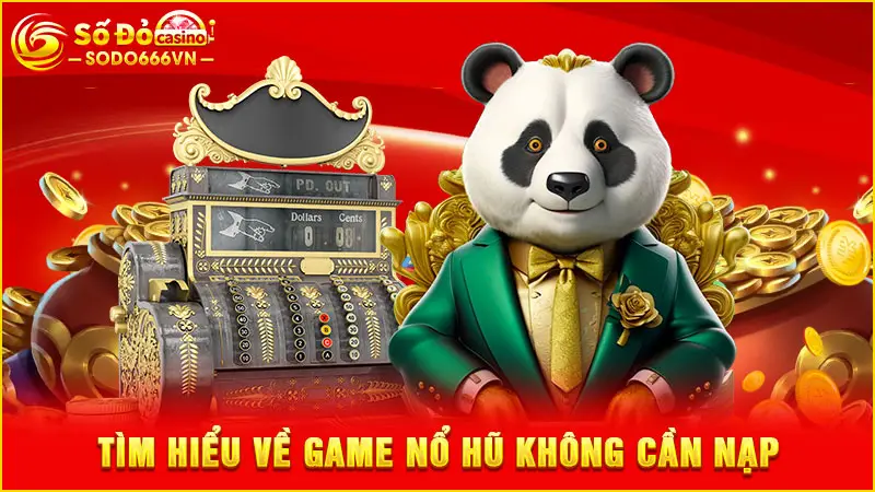 Tìm hiểu về game nổ hũ không cần nạp